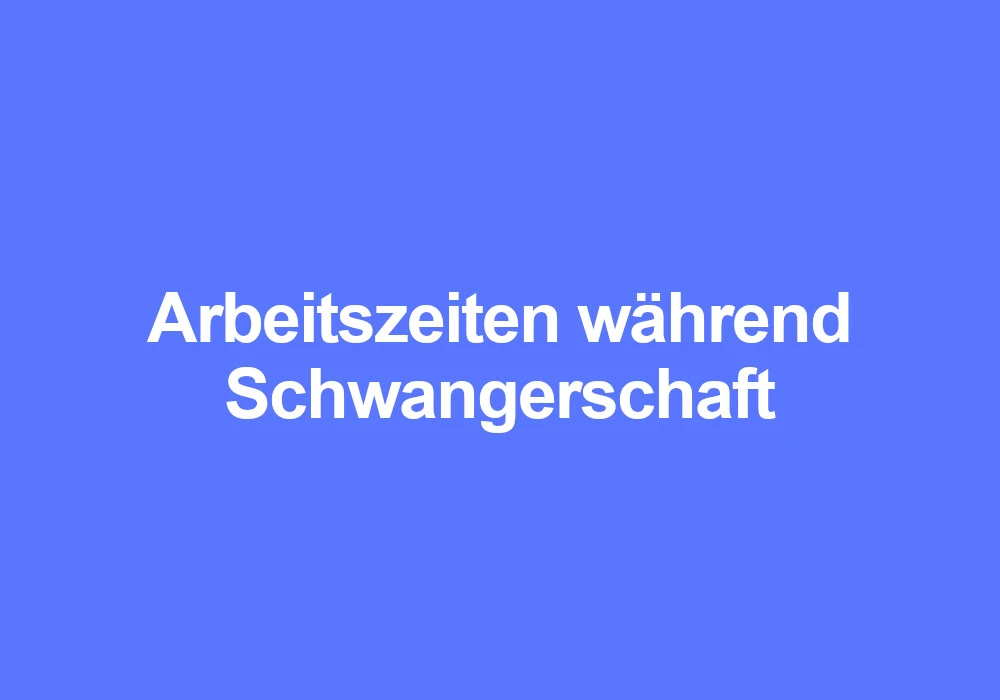arbeitszeitrechner schwangerschaft